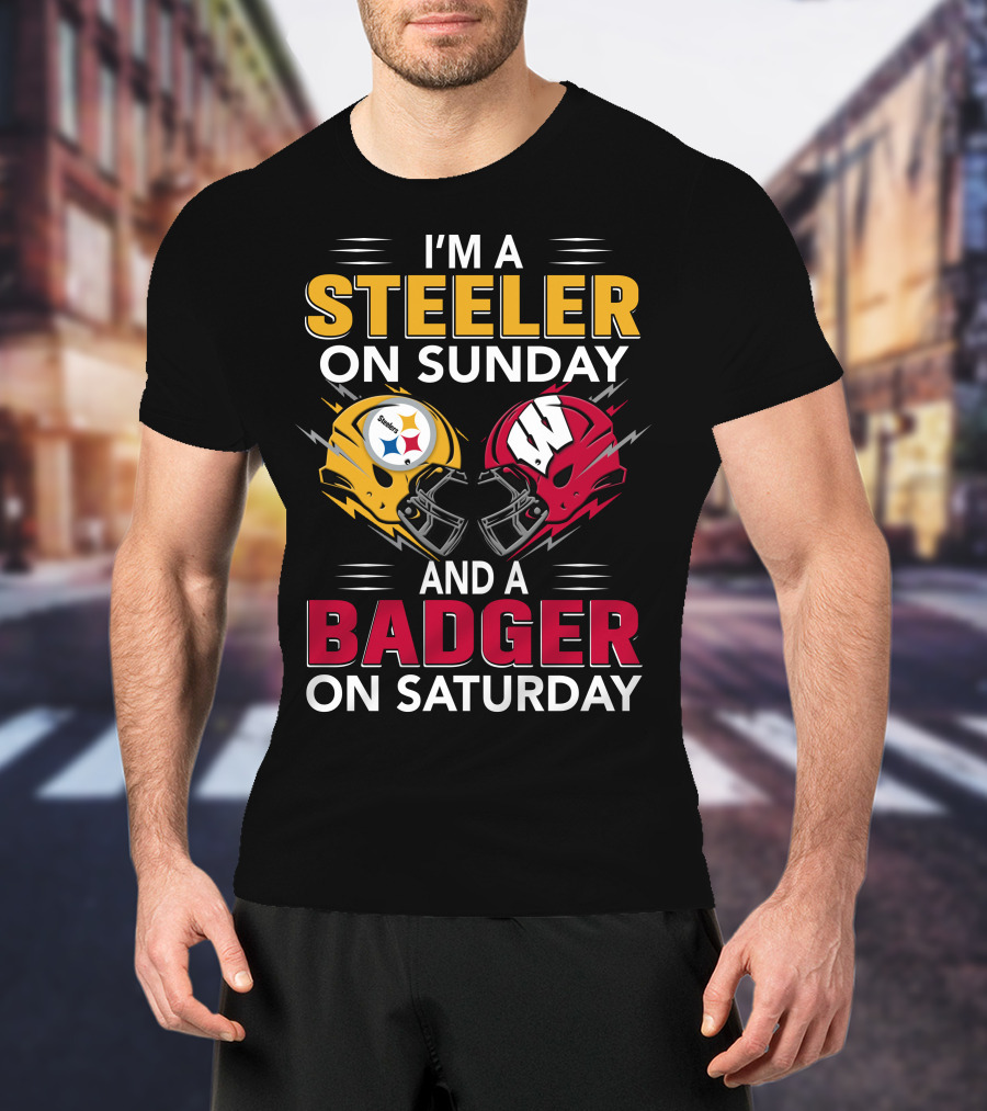 I'm A Steeler On Sunday And A Badger On Saturday T-Shirt