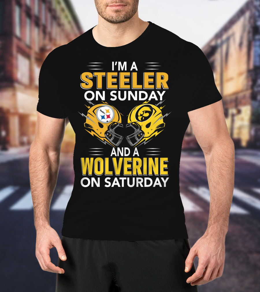 I'm A Steeler On Sunday And A Wolverine On Saturday T-Shirt