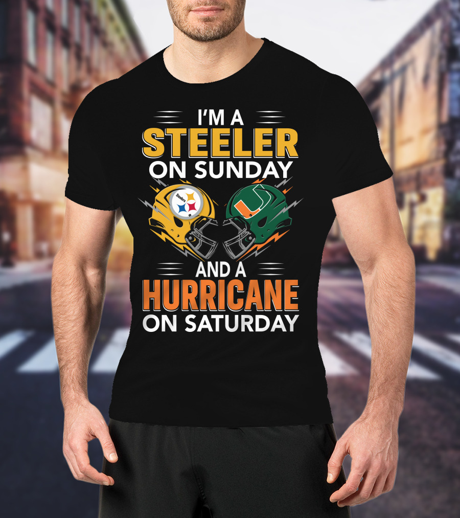 I'm A Steeler On Sunday And A Hurricane On Saturday T-Shirt