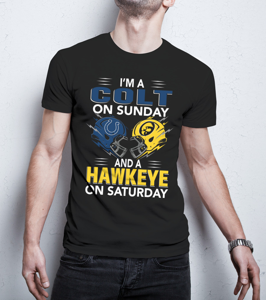 I'm A Colt On Sunday And A Hawkeye On Saturday T-Shirt