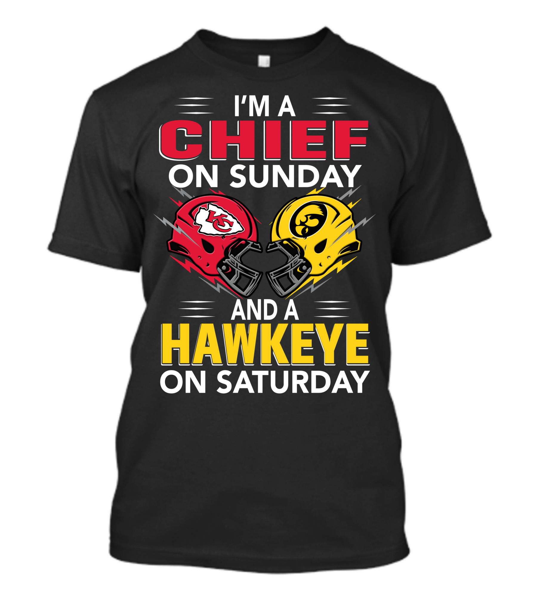 I'm A Chief On Sunday And A Hawkeye On Saturday With Kansas City Iowa Helmets T-Shirt