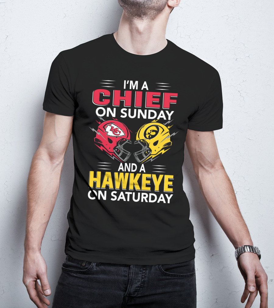 I'm A Chief On Sunday And A Hawkeye On Saturday With Kansas City Iowa Helmets T-Shirt