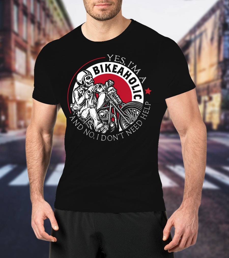 Yes I'm A Bikeaholic Skull Rider And No I Don't Need Help T-Shirt