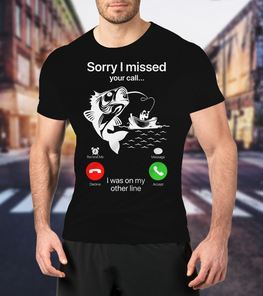 Sorry I Missed Your Call I Was On My Other Line Fishing Boat Ocean T-Shirt