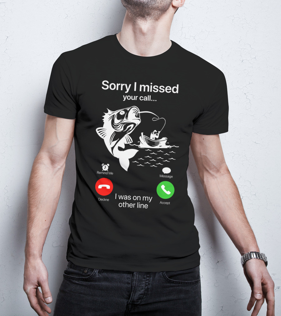 Sorry I Missed Your Call I Was On My Other Line Fishing Boat Ocean T-Shirt