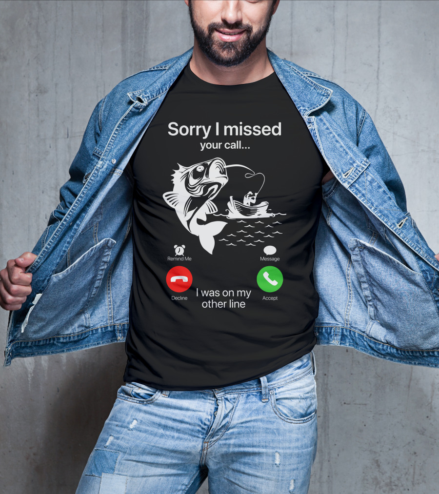 Sorry I Missed Your Call I Was On My Other Line Fishing Boat Ocean T-Shirt