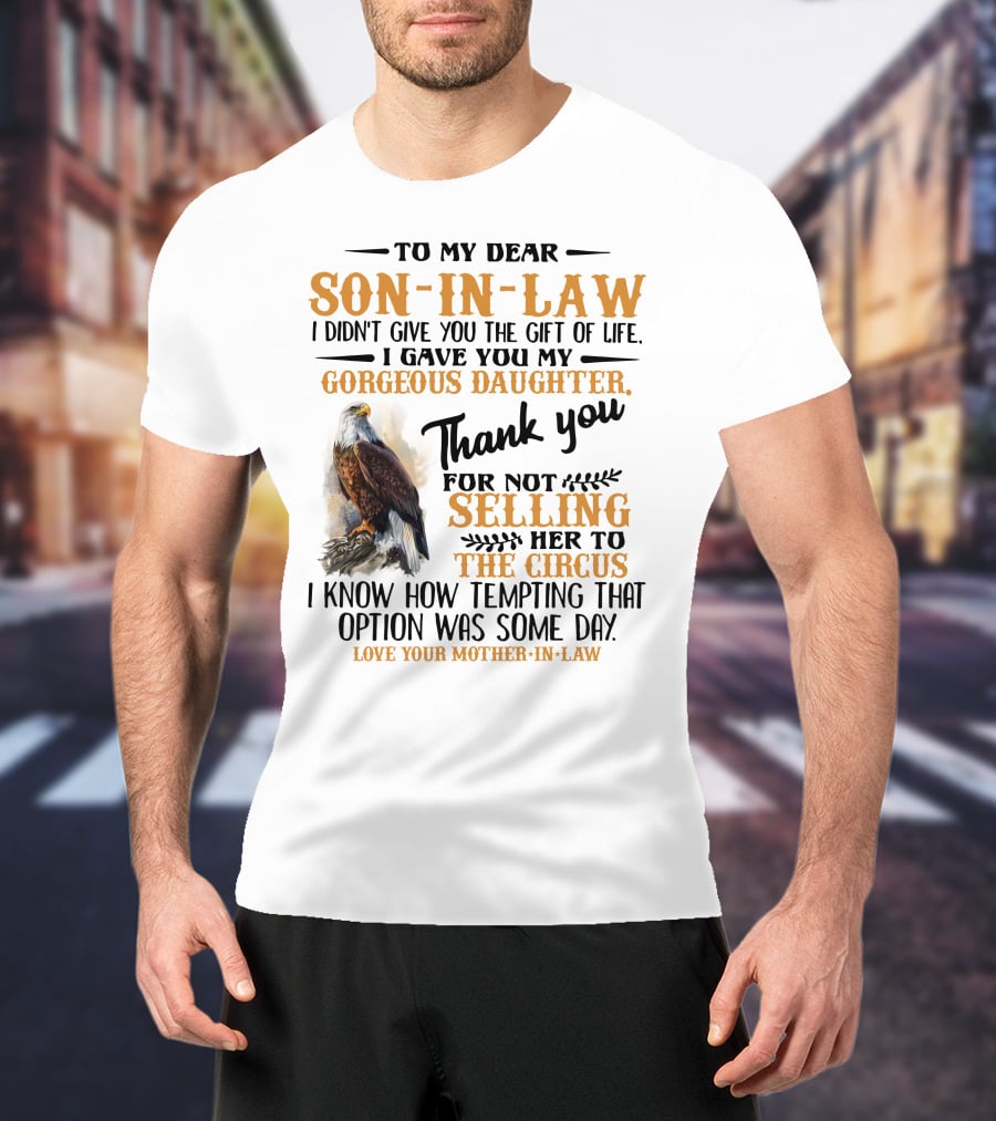 To My Dear Son-In-Law Thank You For Not Selling Her To The Circus Love Your Mother-In-Law T-Shirt