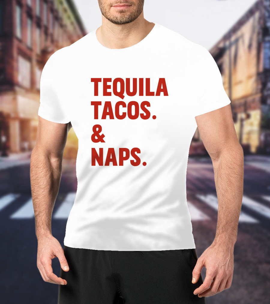 TEQUILA TACOS And NAPS T-Shirt