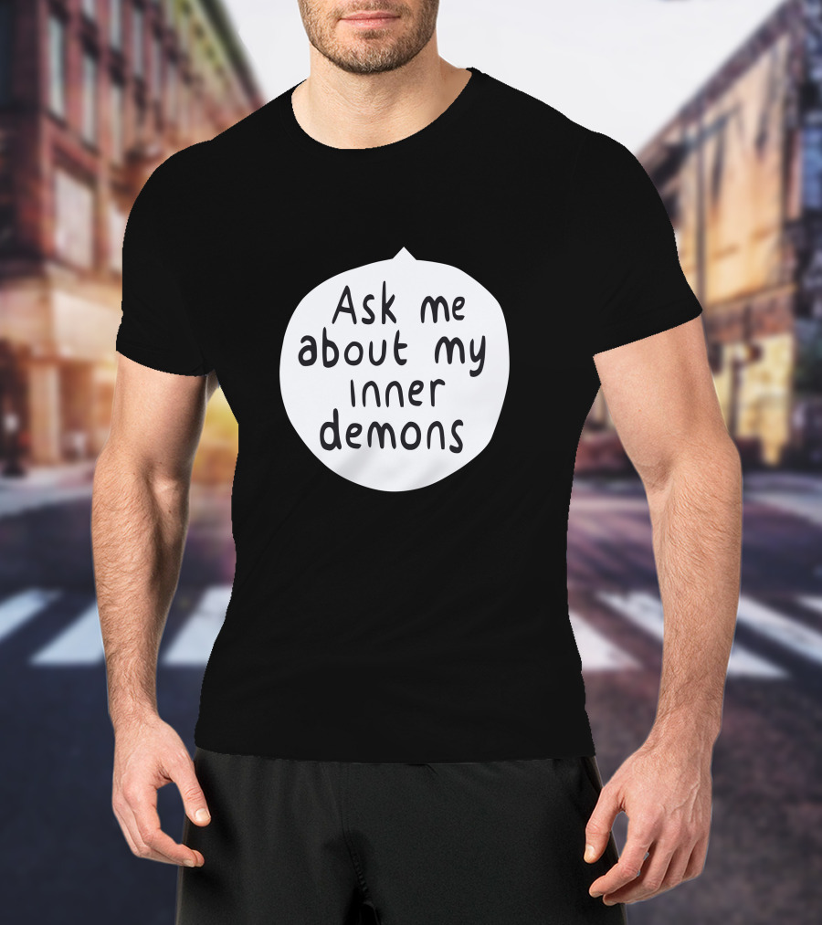 Ask Me About My Inner Demons Speech Bubble T-Shirt