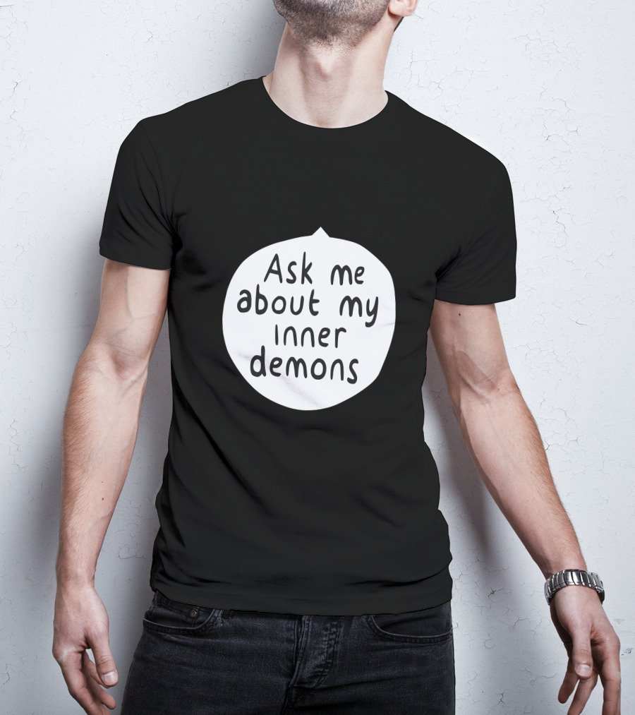 Ask Me About My Inner Demons Speech Bubble T-Shirt