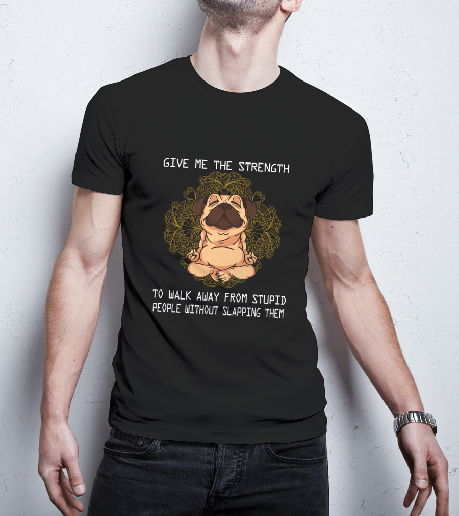 Give ME The Strength To Walk Away From Stupid People Without Slapping Them Pug Mandala T-Shirt