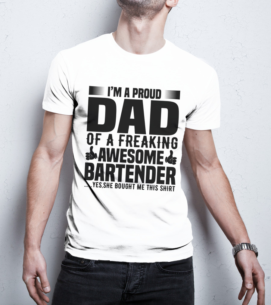 I’m A Proud Dad Of A Freaking Awesome Bartender T-Shirt