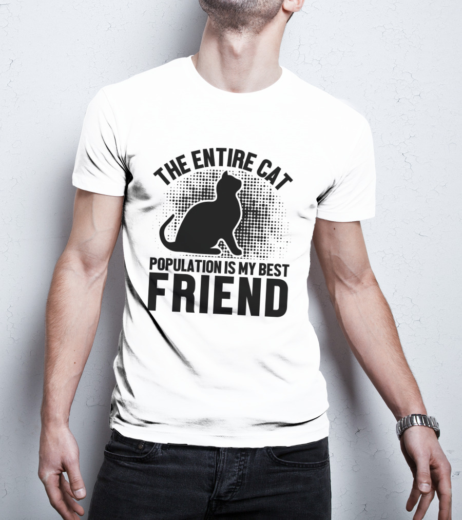 The Entire Cat Population Is My Best Friend T-Shirt