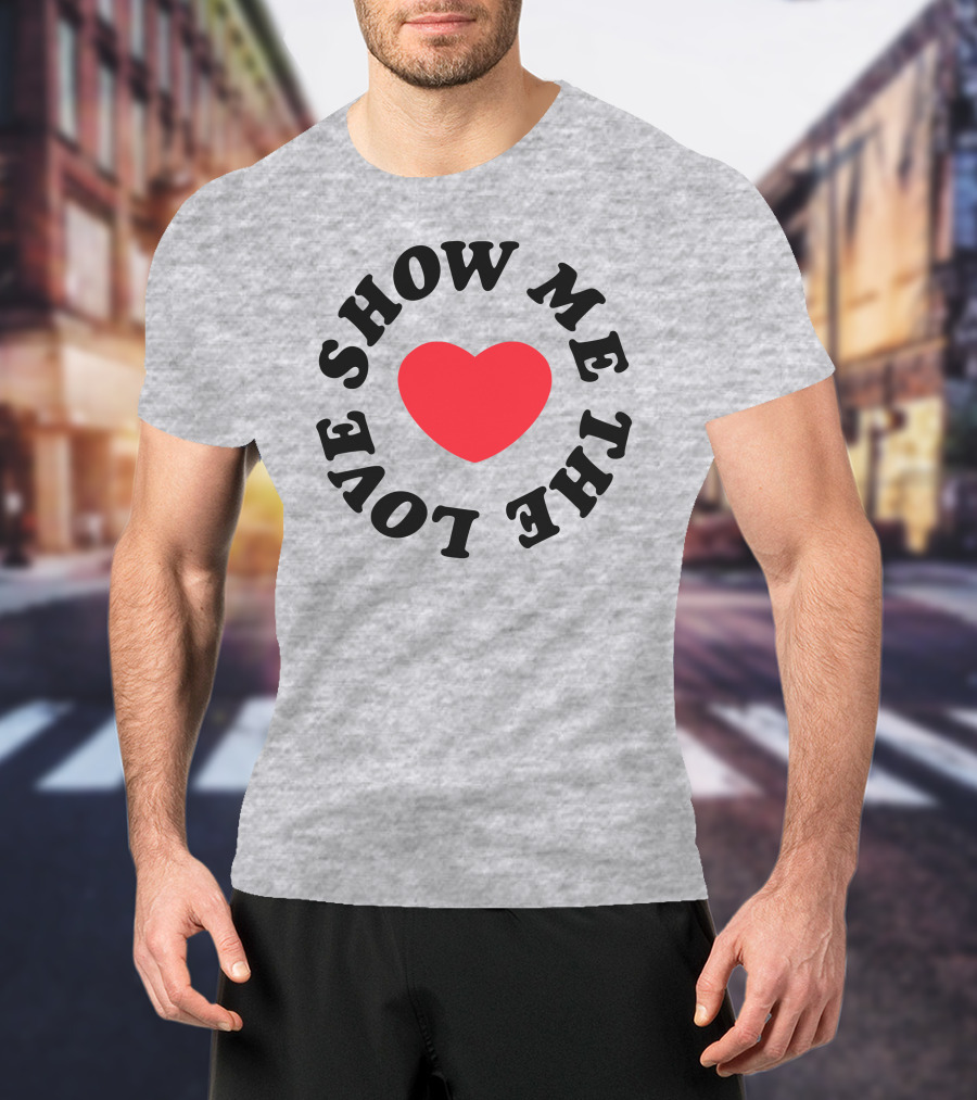 Show Me The Love Heart T-Shirt