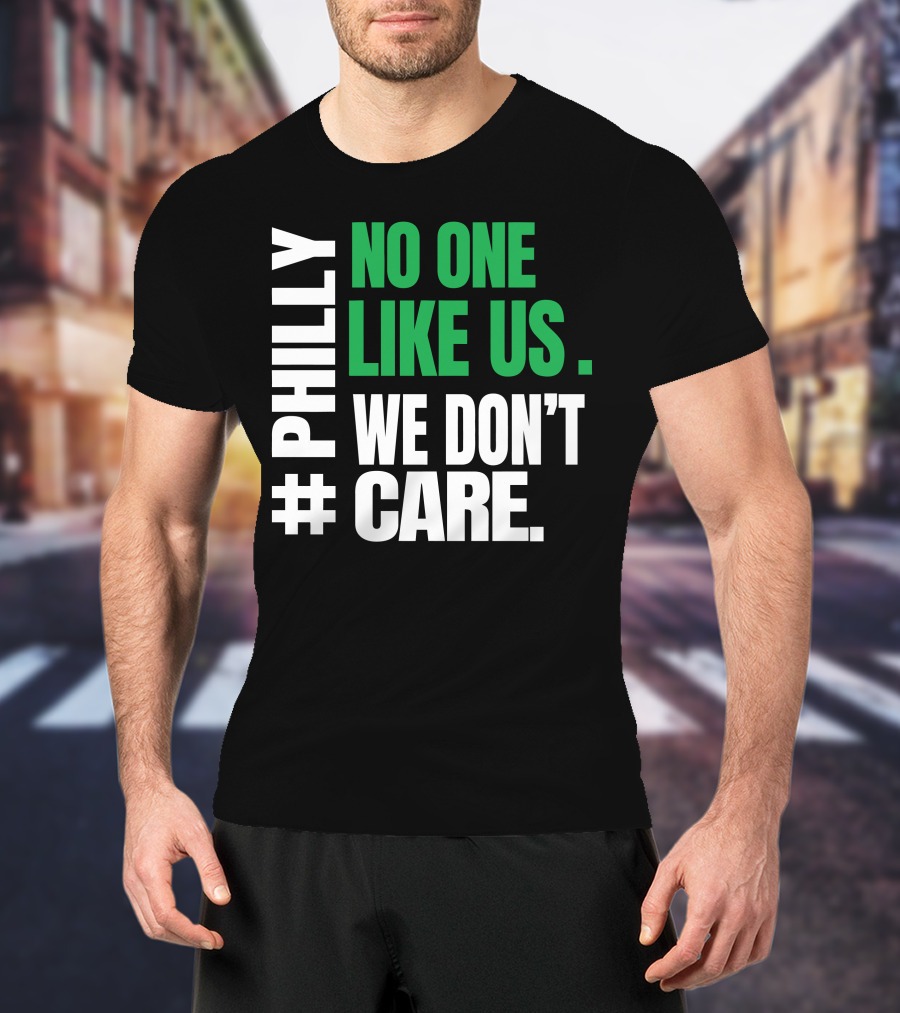 PHILLY No One Likes Us We Don't Care T-Shirt
