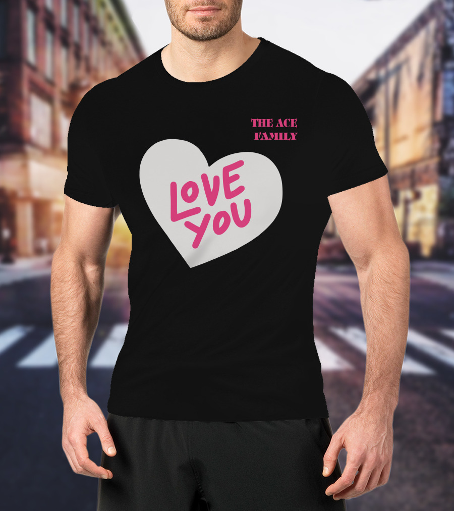 The Ace Family Love You Heart T-Shirt