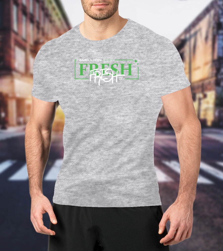 4 Million Fresh Fresh IV T-Shirt