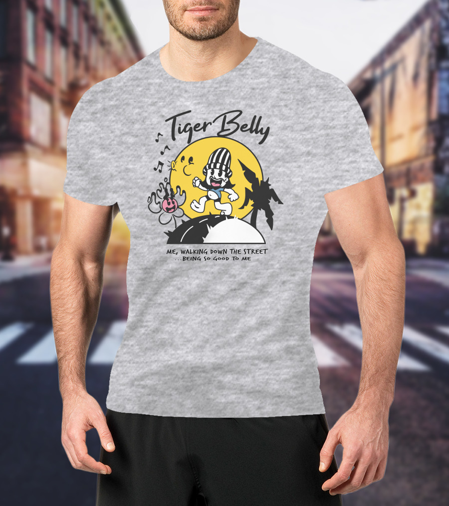 Tiger Belly Me Walking Down The Street Being So Good To Me T-Shirt