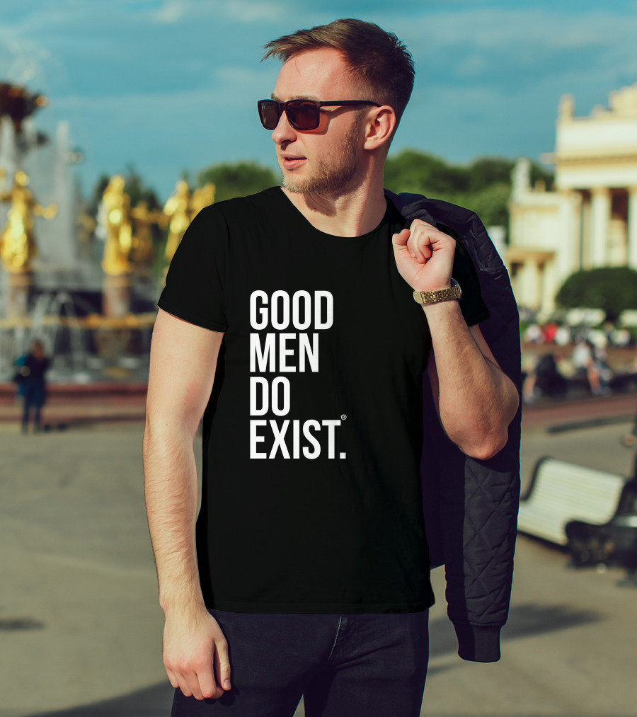 Good Men Do Exist T-Shirt
