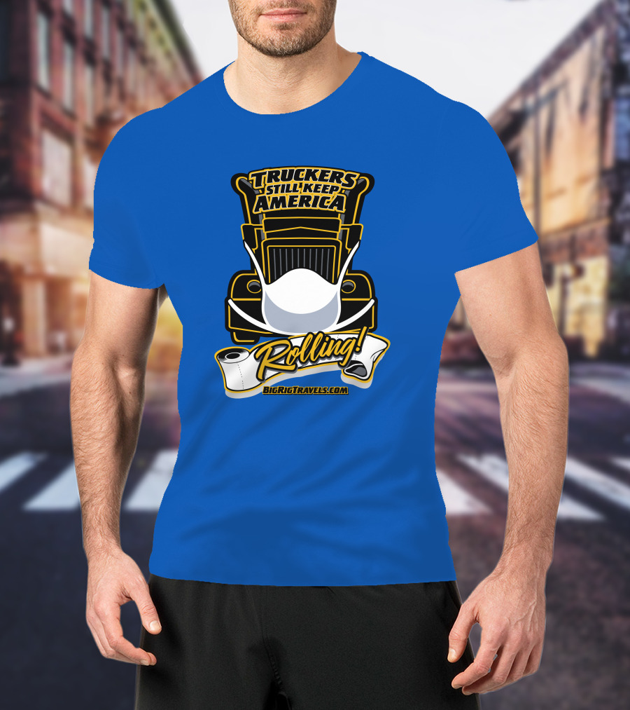 Truckers Still Keep America Rolling BigRigTravels.com T-Shirt