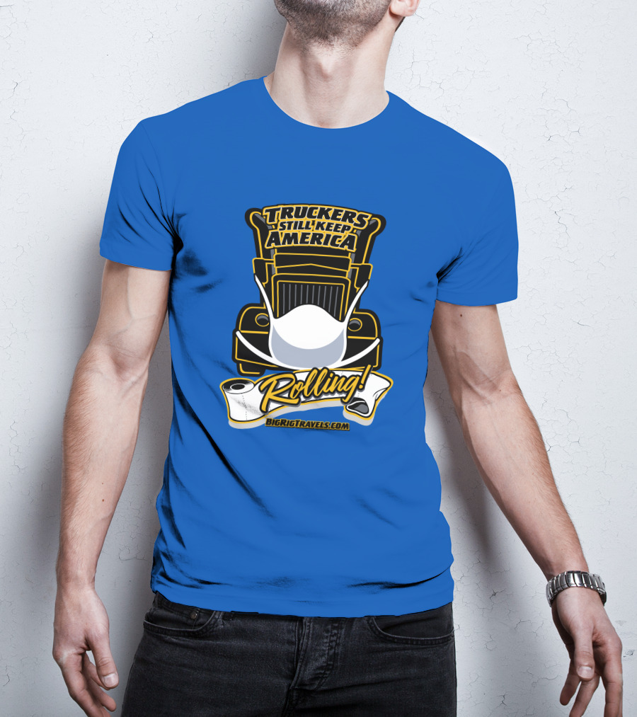 Truckers Still Keep America Rolling BigRigTravels.com T-Shirt