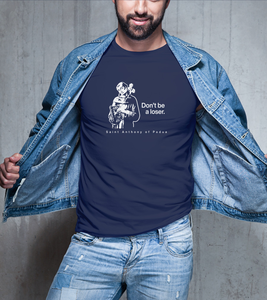Don't Be A Loser Saint Anthony Of Padua T-Shirt