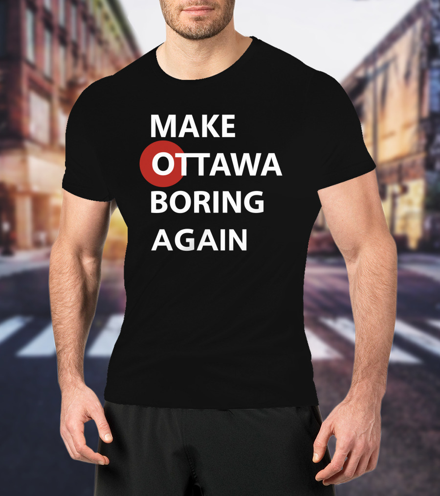 Make Ottawa Boring Again T-Shirt