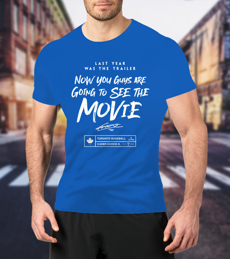 Toronto Baseball Vladimir Guerrero Jr. Last Year Was The Trailer Now You Guys Are Going To See The Movie T-Shirt