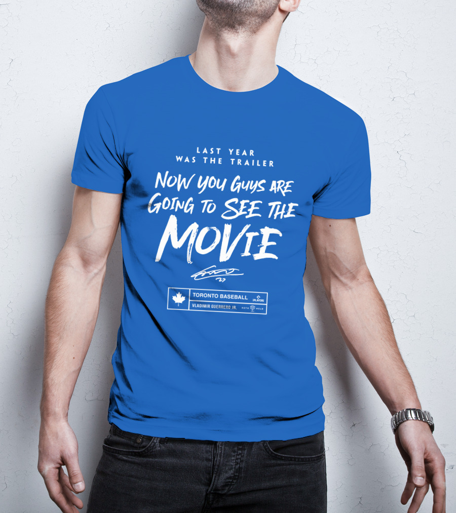 Toronto Baseball Vladimir Guerrero Jr. Last Year Was The Trailer Now You Guys Are Going To See The Movie T-Shirt