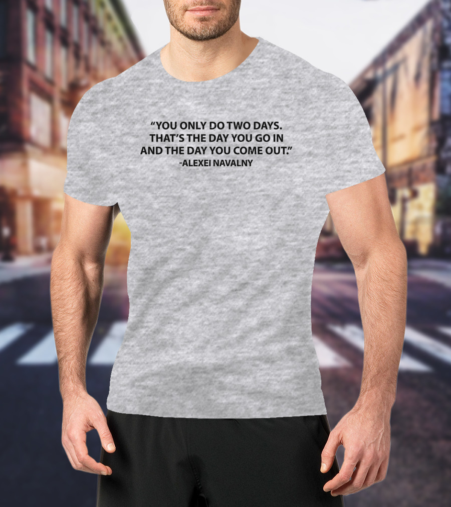 You Only Do Two Days Alexei Navalny T-Shirt
