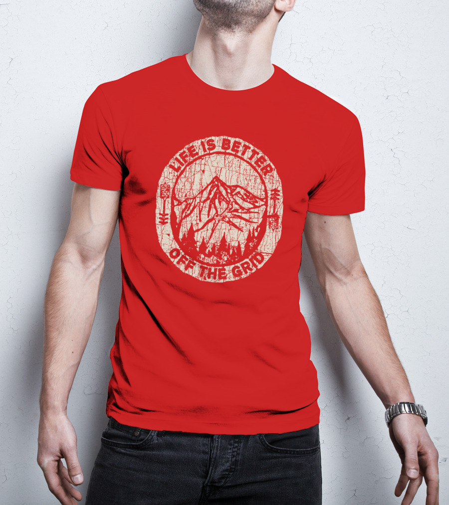 Life Is Better Off The Grid Mountain Adventure Wild Wonderful Off Grid T-Shirt