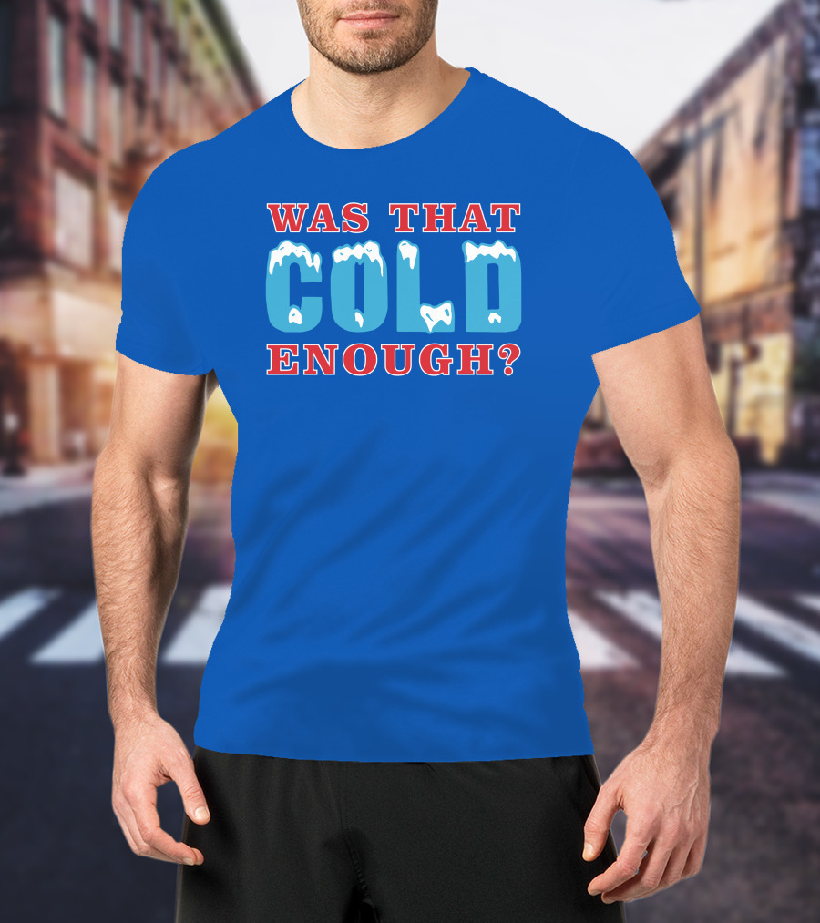 26 Was That Cold Enough? Ice Blue Typography T-Shirt