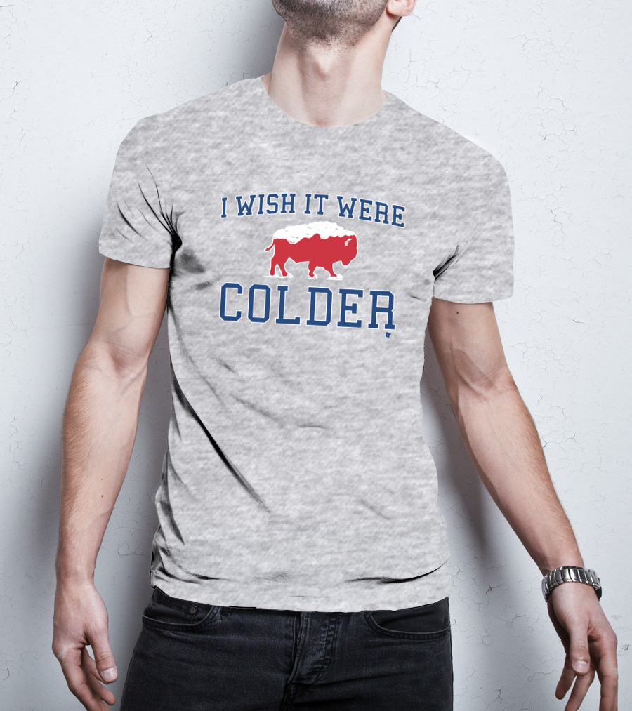 I Wish It Were Colder Buffalo T-Shirt