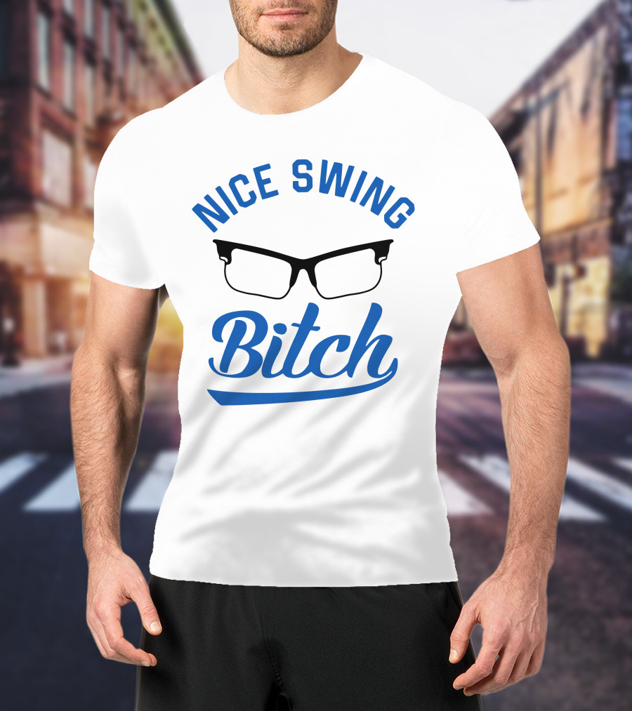Nice Swing Bitch Glasses T-Shirt