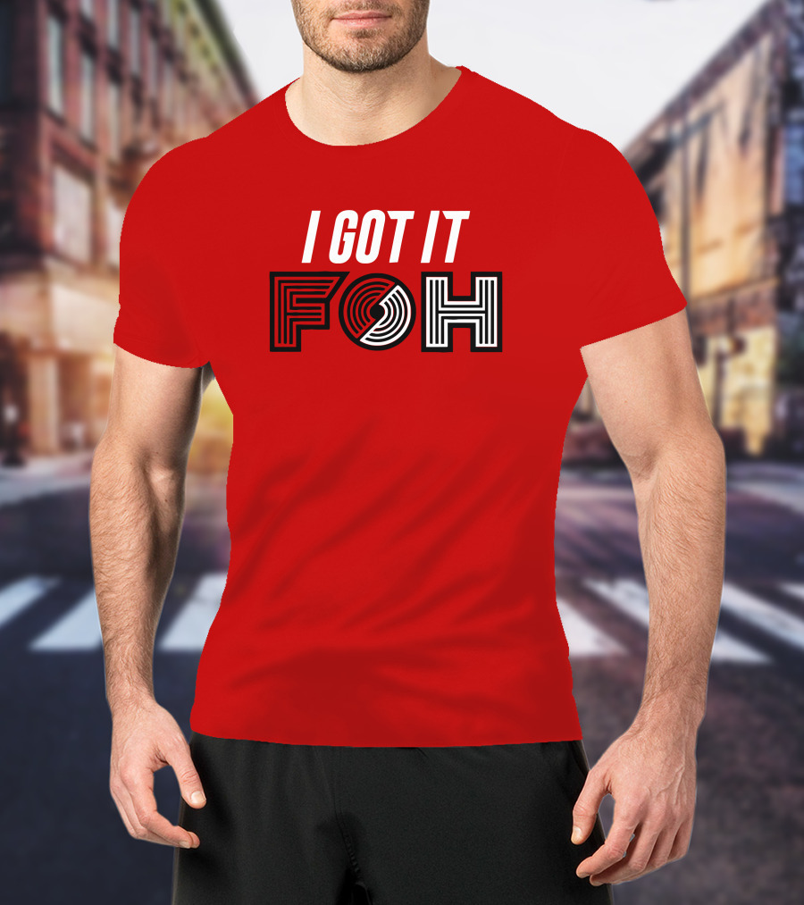 I GOT IT FOH Portland Trail Blazers T-Shirt