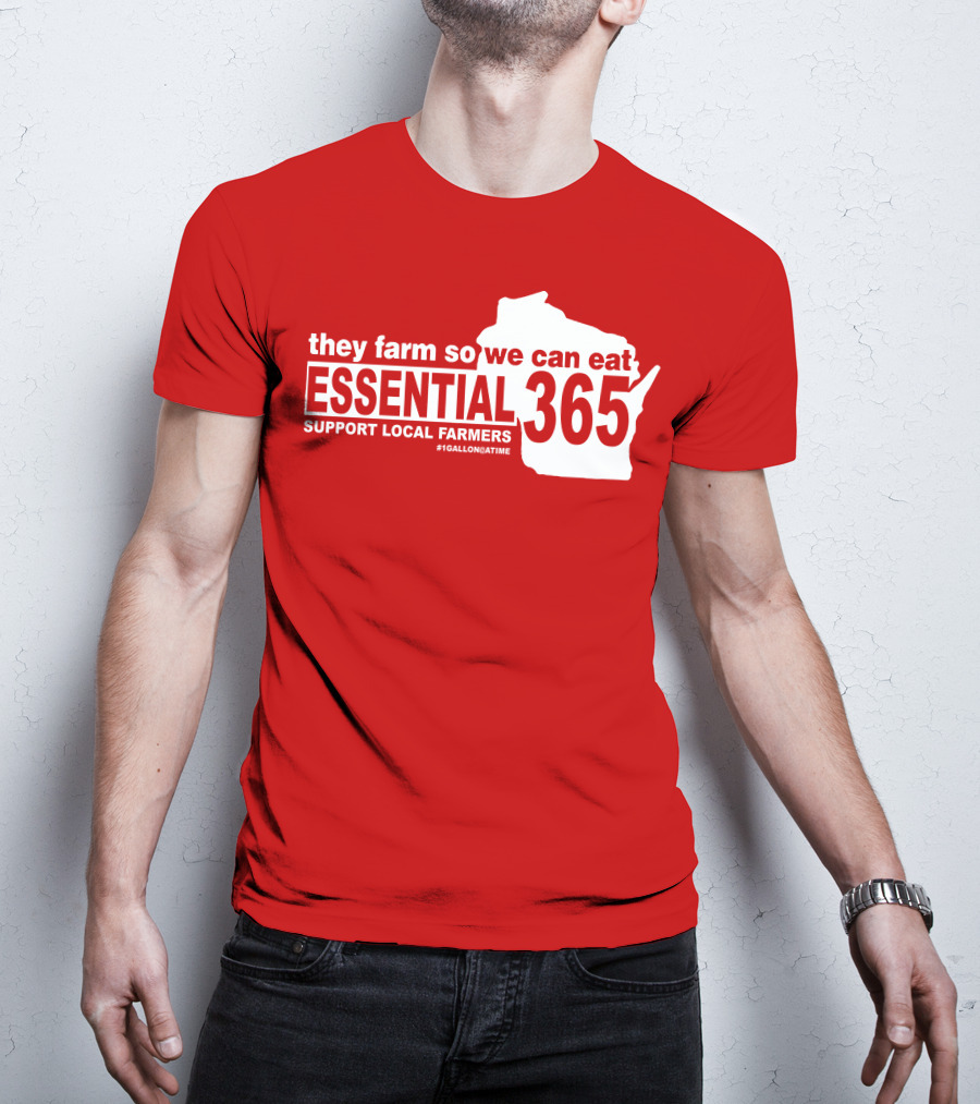 They Farm So We Can Eat Essential 365 Support Local Farmers #1GallonAtATime T-Shirt