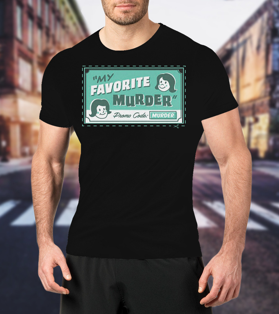 My Favorite Murder Promo Code MURDER T-Shirt