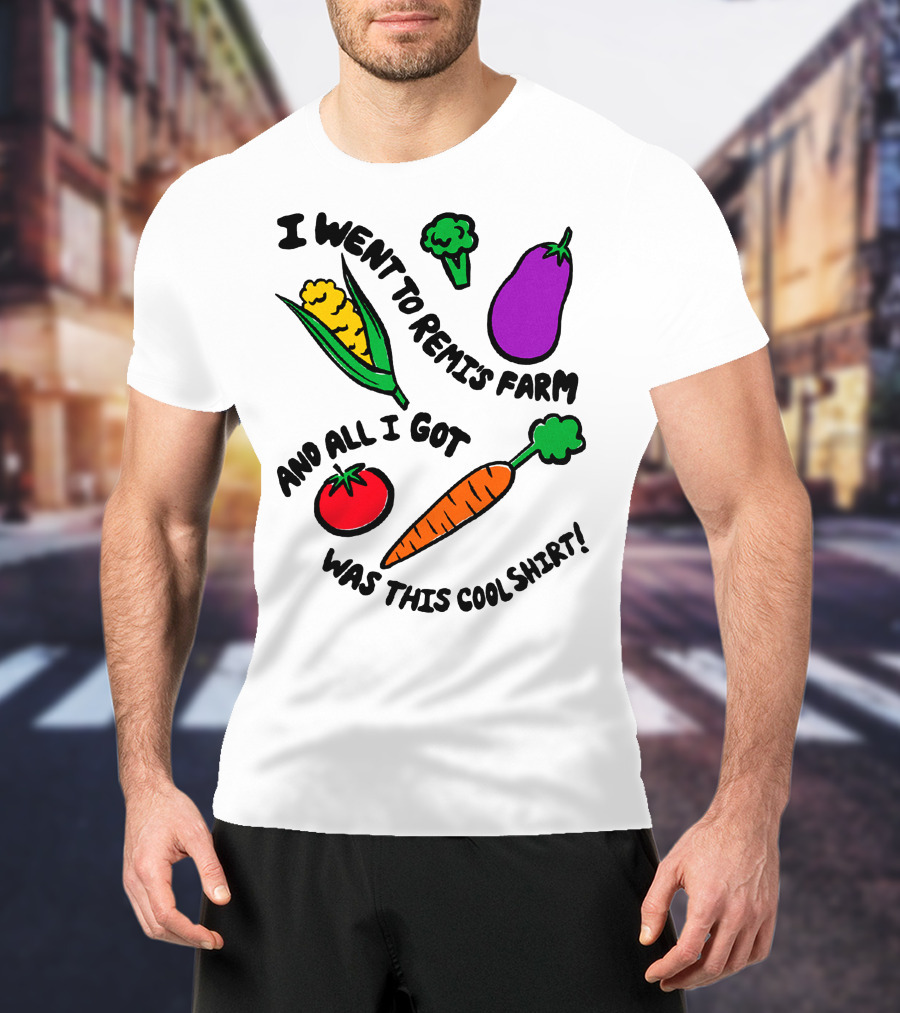 I Went To Remi's Farm And All I Got Was This Cool T-Shirt