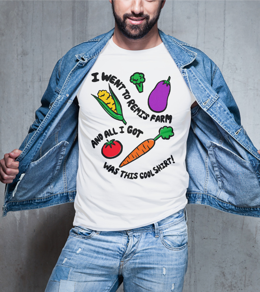 I Went To Remi's Farm And All I Got Was This Cool T-Shirt
