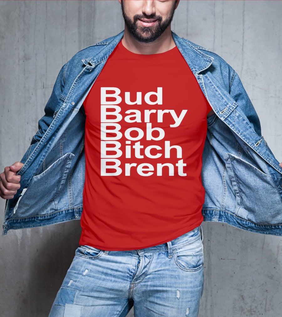 Bud Barry Bob Bitch Brent Longsleeve T-Shirt