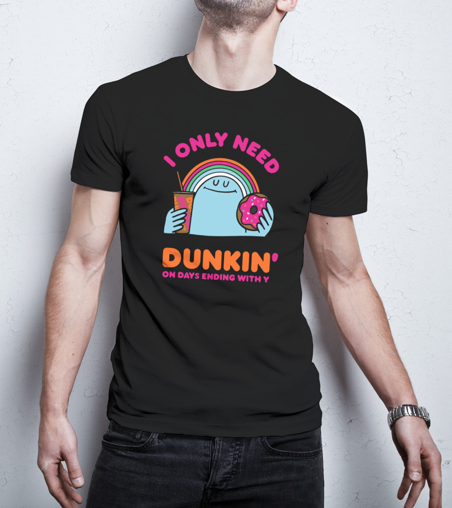 I Only Need Dunkin' On Days Ending With Y Rainbow Donut Cup T-Shirt