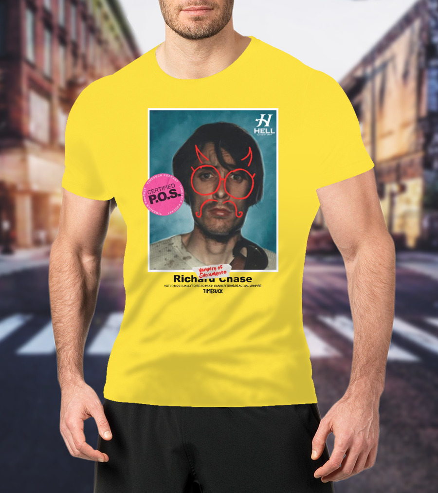 Certified P.O.S. Vampire Of Sacramento Richard Chase Voted Most Likely To Be So Much Scarier Than An Actual Vampire Timesuck T-Shirt