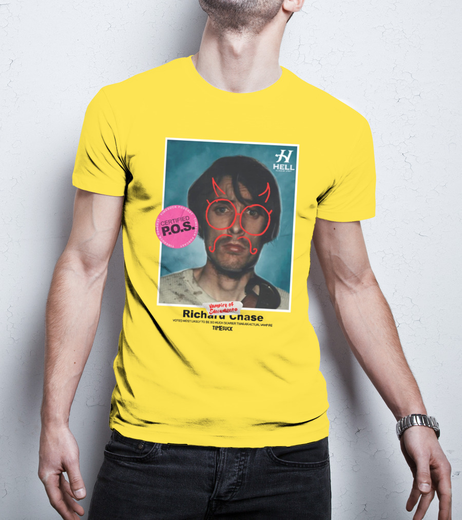 Certified P.O.S. Vampire Of Sacramento Richard Chase Voted Most Likely To Be So Much Scarier Than An Actual Vampire Timesuck T-Shirt