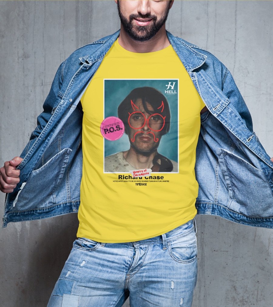 Certified P.O.S. Vampire Of Sacramento Richard Chase Voted Most Likely To Be So Much Scarier Than An Actual Vampire Timesuck T-Shirt
