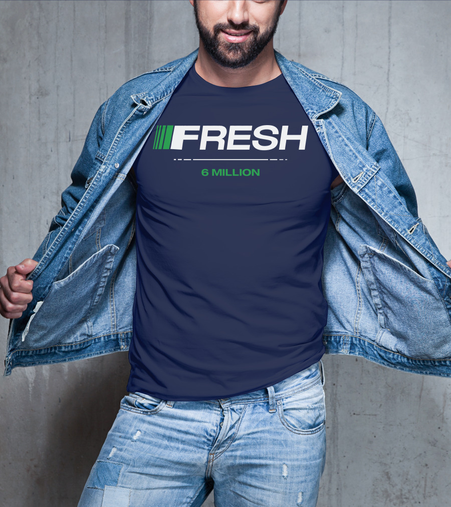 FRESH 6 MILLION T-Shirt