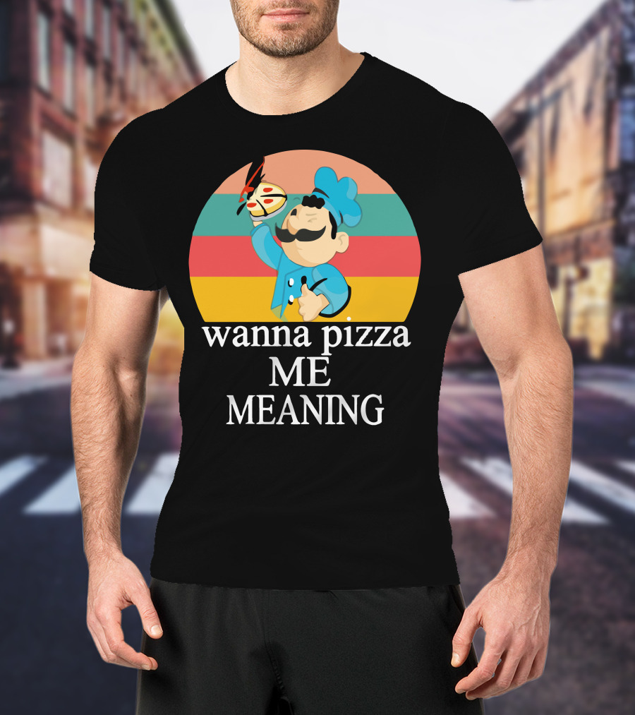 Wanna Pizza Me Meaning Chef T-Shirt