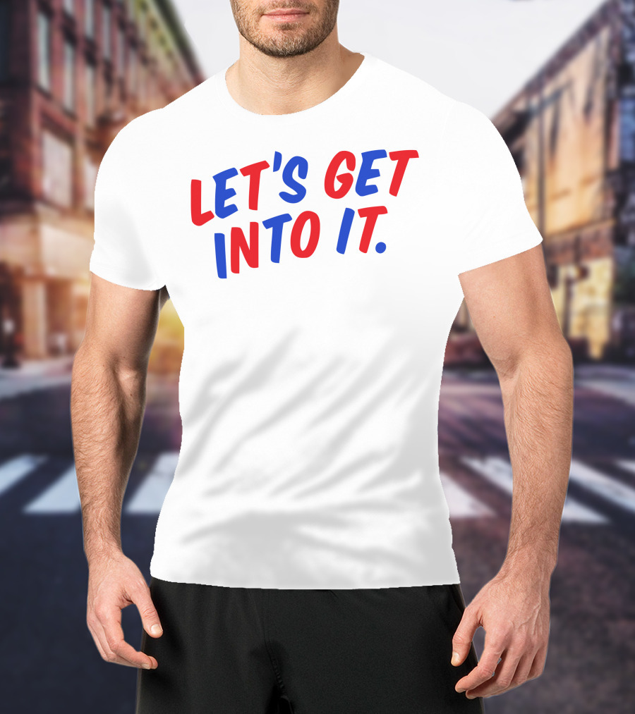 LET'S GET INTO IT Crooked Media Merch T-Shirt