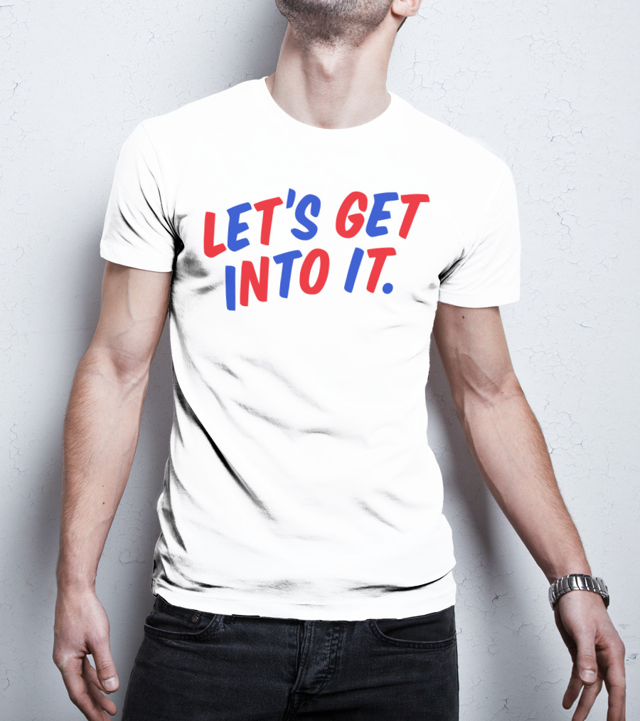 LET'S GET INTO IT Crooked Media Merch T-Shirt