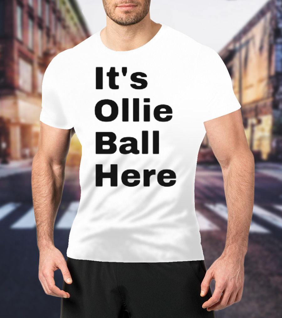 It's Ollie Ball Here T-Shirt