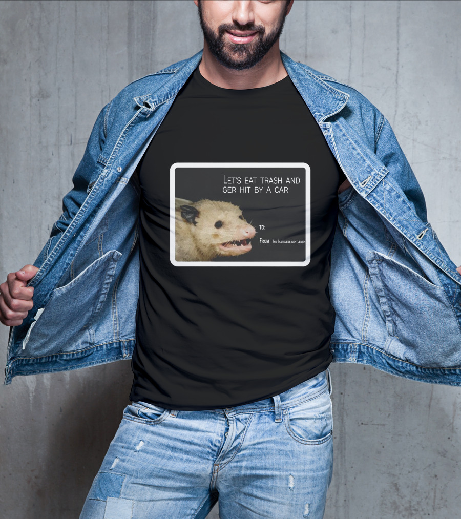 Let's Eat Trash And Get Hit By A Car Possum Meme From The Tasteless Gentlemen T-Shirt